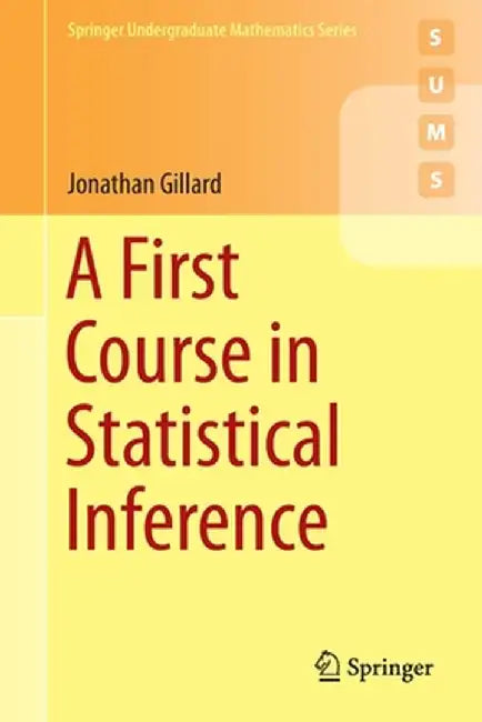 A First Course in Statistical Inference by Jonathan Gillard