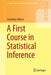 A First Course in Statistical Inference by Jonathan Gillard