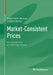 Market-Consistent Prices: An Introduction to Arbitrage Theory by Pablo Koch-Medina