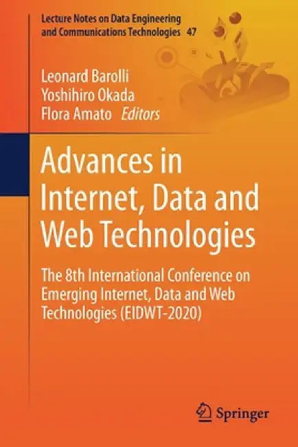 Advances in Internet, Data and Web Technologies: The 8th International Conference on Emerging Internet, Data and Web Technologies (Eidwt-2020) by Leonard Barolli