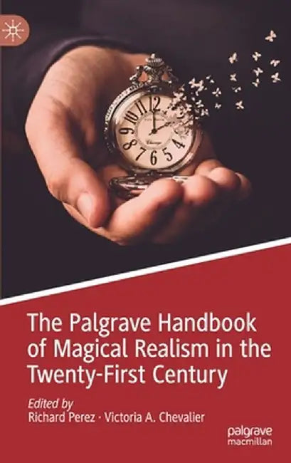 The Palgrave Handbook of Magical Realism in the Twenty-First Century by Richard Perez