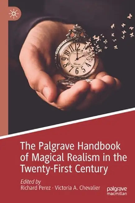 The Palgrave Handbook of Magical Realism in the Twenty-First Century by Richard Perez