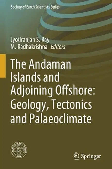 The Andaman Islands and Adjoining Offshore: Geology, Tectonics and Palaeoclimate by Jyotiranjan S. Ray