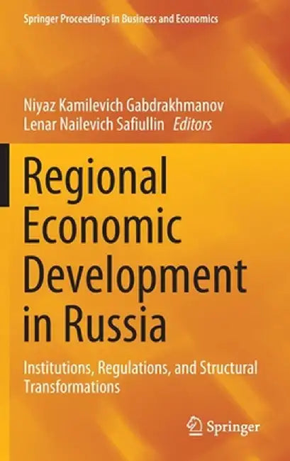 Regional Economic Development in Russia: Institutions, Regulations, and Structural Transformations by Niyaz Kamilevich Gabdrakhmanov