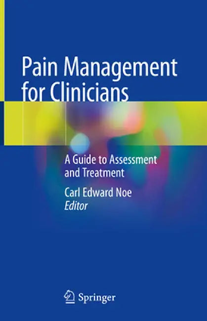 Pain Management for Clinicians: A Guide to Assessment and Treatment by Carl Edward Noe