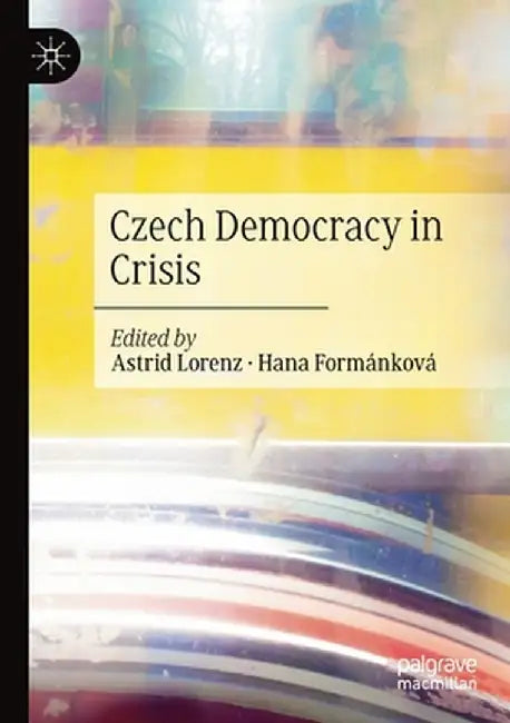 Czech Democracy in Crisis by Astrid Lorenz