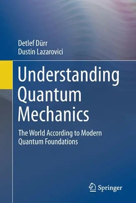 Understanding Quantum Mechanics: The World According to Modern Quantum Foundations by Detlef Dürr