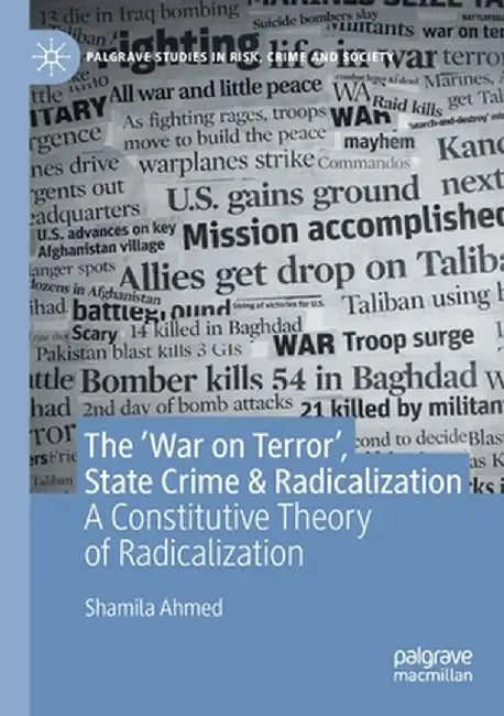 The 'War on Terror', State Crime & Radicalization: A Constitutive Theory of Radicalization by Shamila Ahmed
