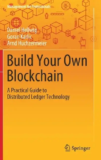 Build Your Own Blockchain: A Practical Guide to Distributed Ledger Technology by Daniel Hellwig