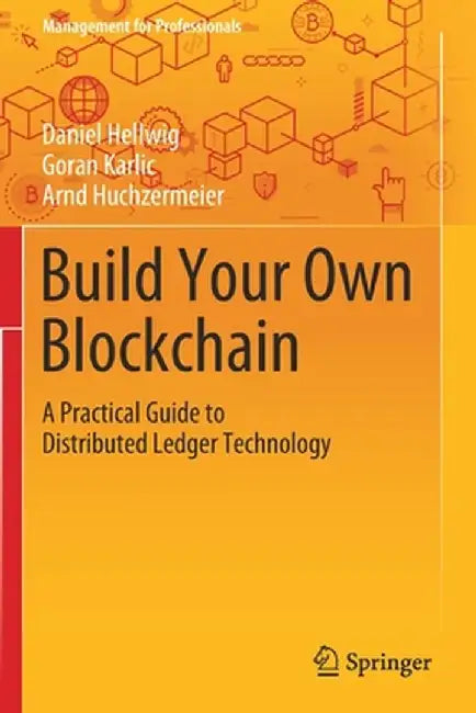 Build Your Own Blockchain: A Practical Guide to Distributed Ledger Technology by Daniel Hellwig