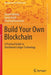 Build Your Own Blockchain: A Practical Guide to Distributed Ledger Technology by Daniel Hellwig