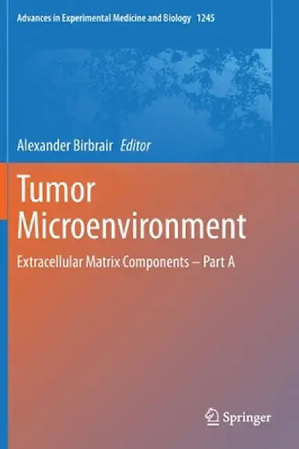 Tumor Microenvironment: Extracellular Matrix Components - Part a by Alexander Birbrair