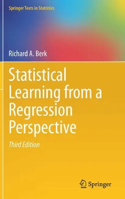 Statistical Learning from a Regression Perspective by Richard A. Berk