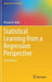 Statistical Learning from a Regression Perspective by Richard A. Berk