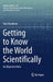 Getting to Know the World Scientifically by Needham, Paul