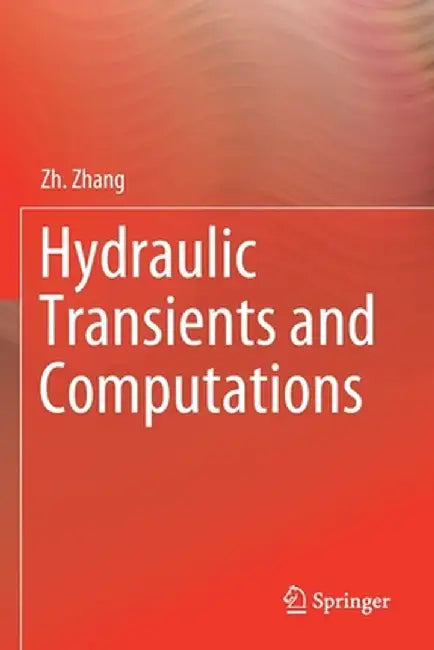 Hydraulic Transients and Computations by Zh Zhang