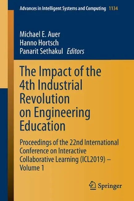The Impact of the 4th Industrial Revolution on Engineering Education: Proceedings of the 22nd International Conference on Interactive Collaborative Le by Michael E. Auer