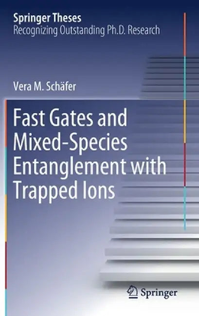 Fast Gates and Mixed-Species Entanglement with Trapped Ions by Vera M. Schäfer