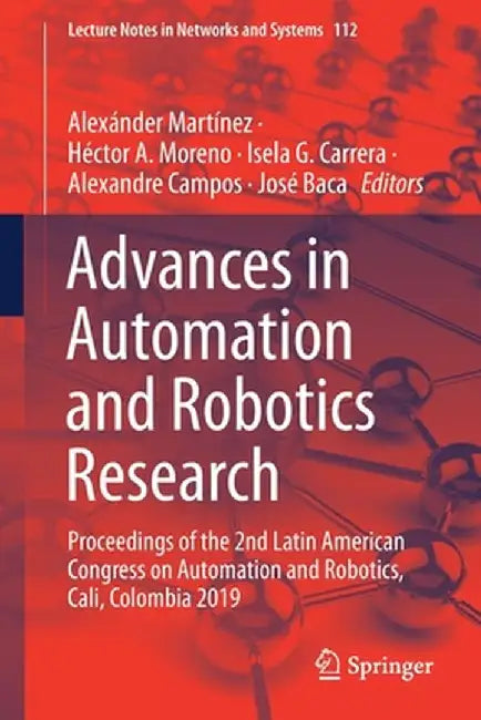 Advances in Automation and Robotics Research: Proceedings of the 2nd Latin American Congress on Automation and Robotics, Cali, Colombia 2019 by Alexánder Martínez