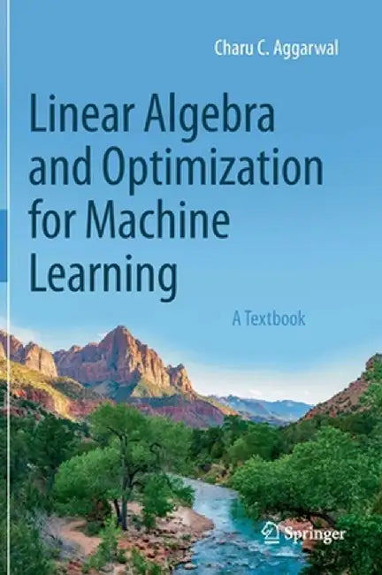 Linear Algebra and Optimization for Machine Learning: A Textbook by Charu C. Aggarwal