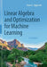 Linear Algebra and Optimization for Machine Learning: A Textbook by Charu C. Aggarwal