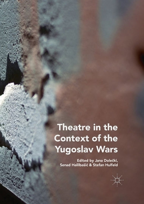 Theatre in the Context of the Yugoslav Wars by Jana Dolečki