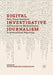 Digital Investigative Journalism: Data, Visual Analytics and Innovative Methodologies in International Reporting by Oliver Hahn