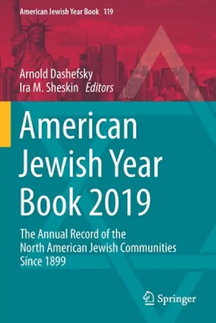 American Jewish Year Book 2019: The Annual Record of the North American Jewish Communities Since 1899 by Arnold Dashefsky