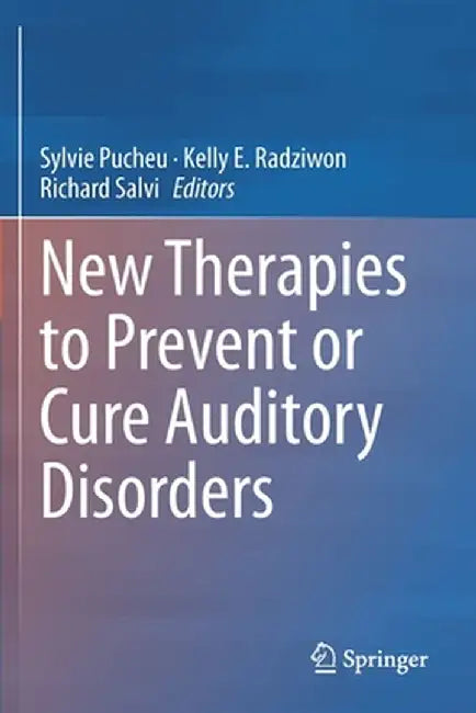 New Therapies to Prevent or Cure Auditory Disorders by Sylvie Pucheu