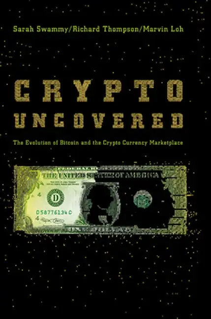 Crypto Uncovered: The Evolution of Bitcoin and the Crypto Currency Marketplace by Sarah Swammy