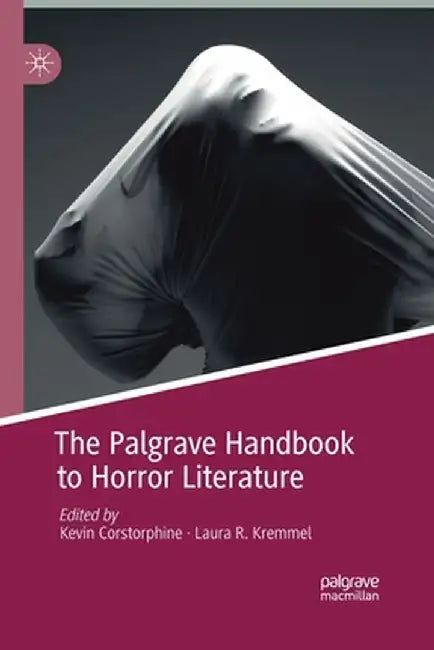 The Palgrave Handbook to Horror Literature by Kevin Corstorphine