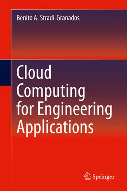 Cloud Computing for Engineering Applications by Benito A. Stradi-Granados