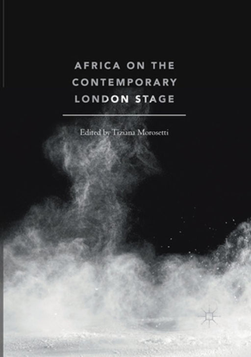 Africa on the Contemporary London Stage by Tiziana Morosetti