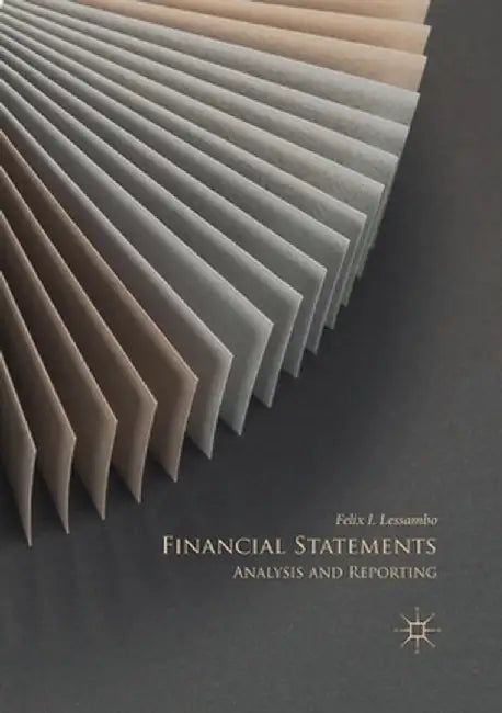 Financial Statements: Analysis and Reporting by Felix I. Lessambo