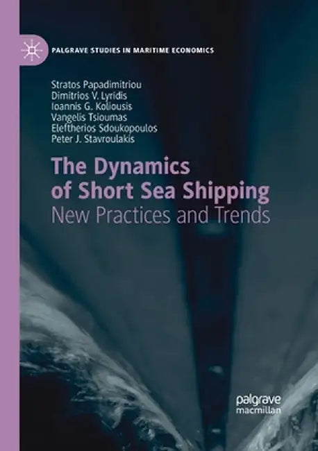 The Dynamics of Short Sea Shipping: New Practices and Trends by Stratos Papadimitriou