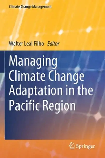 Managing Climate Change Adaptation in the Pacific Region by Walter Leal Filho