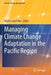 Managing Climate Change Adaptation in the Pacific Region by Walter Leal Filho