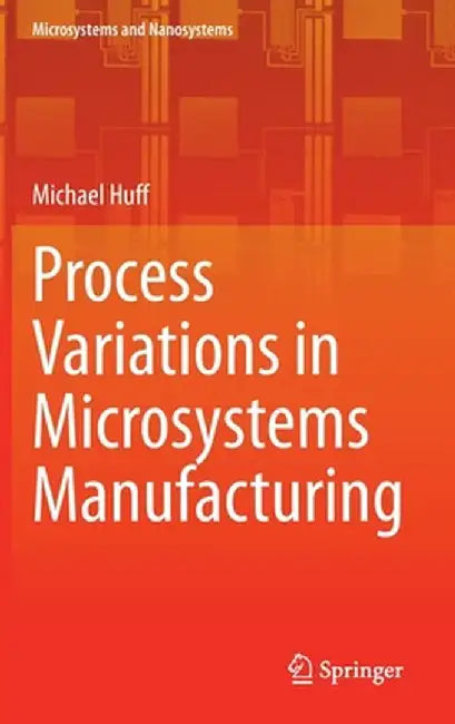 Process Variations in Microsystems Manufacturing by Michael Huff