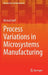 Process Variations in Microsystems Manufacturing by Michael Huff