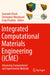 Integrated Computational Materials Engineering (Icme): Advancing Computational and Experimental Methods by Somnath Ghosh