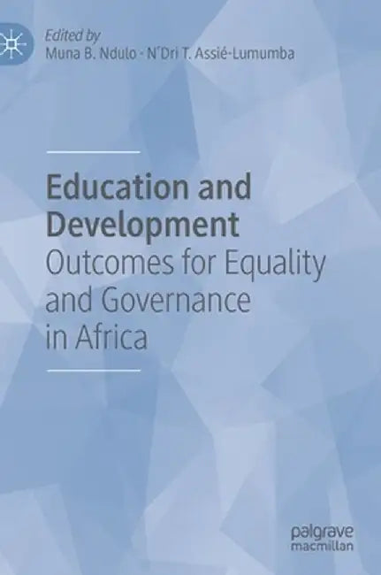 Education and Development: Outcomes for Equality and Governance in Africa by Muna B. Ndulo