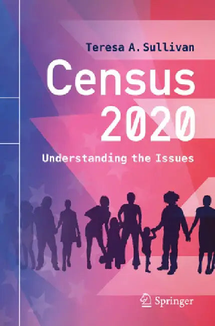 Census 2020: Understanding the Issues by Teresa a. Sullivan