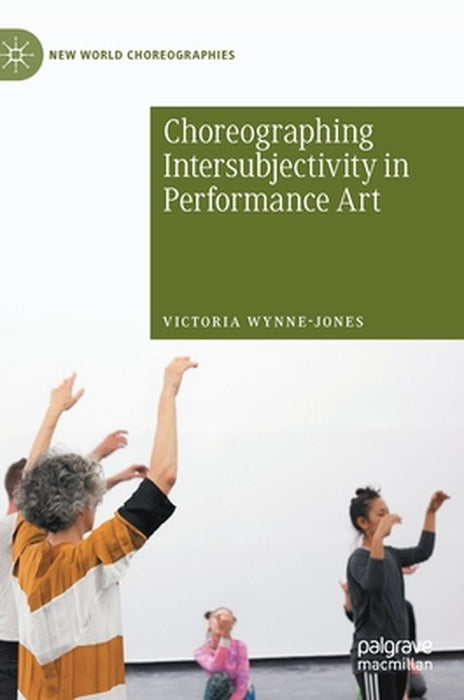 Choreographing Intersubjectivity in Performance Art by Victoria Wynne-Jones