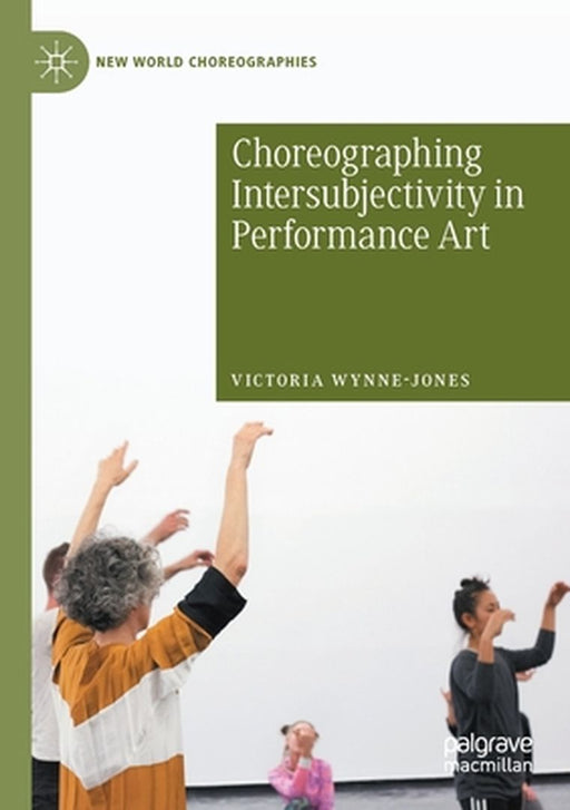 Choreographing Intersubjectivity in Performance Art by Victoria Wynne-Jones