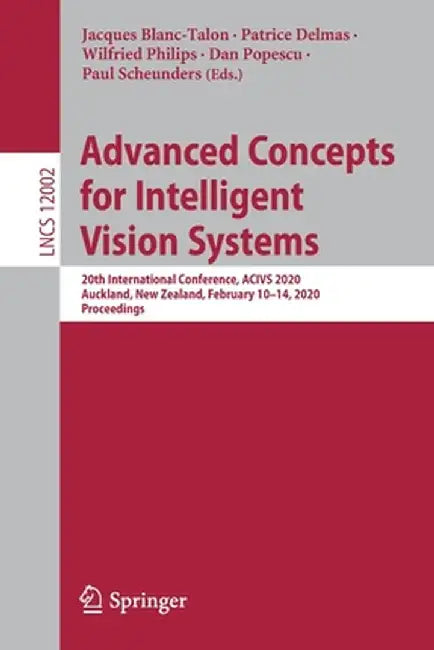 Advanced Concepts for Intelligent Vision Systems: 20th International Conference, Acivs 2020, Auckland, New Zealand, February 10-14, 2020, Proceedings by Jacques Blanc-Talon