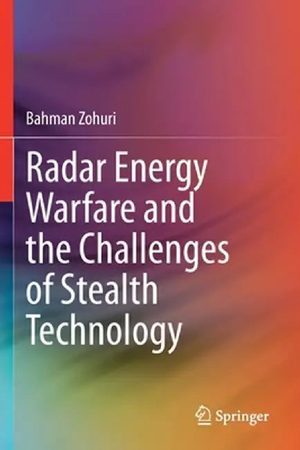 Radar Energy Warfare and the Challenges of Stealth Technology by Bahman Zohuri
