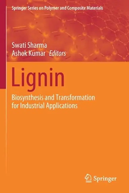 Lignin: Biosynthesis and Transformation for Industrial Applications by Swati Sharma