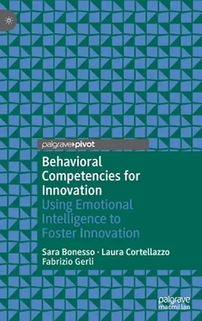 Behavioral Competencies for Innovation: Using Emotional Intelligence to Foster Innovation by Sara Bonesso