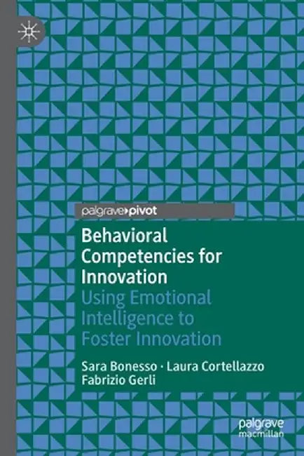 Behavioral Competencies for Innovation: Using Emotional Intelligence to Foster Innovation by Sara Bonesso