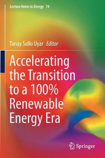 Accelerating the Transition to a 100% Renewable Energy Era by Tanay Sıdkı Uyar